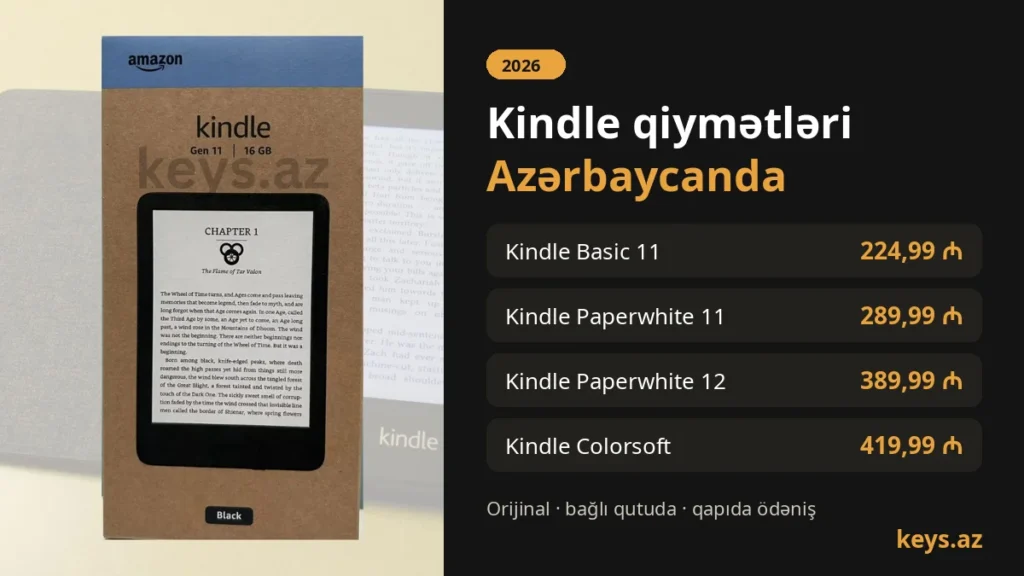 Kindle qiymətləri Azərbaycanda 2026: Kindle Basic 11 — 224,99 ₼, Paperwhite 11 — 289,99 ₼, Paperwhite 12 — 389,99 ₼, Colorsoft — 419,99 ₼
